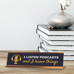 I Listen To Podcasts And I Know Things Gold Frame, Desk Signs (2x8")
