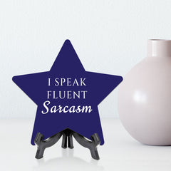 I Speak Fluent Sarcasm 7.5 x 7.5" Star Table Sign With Acrylic Stand | Home & Office Decor