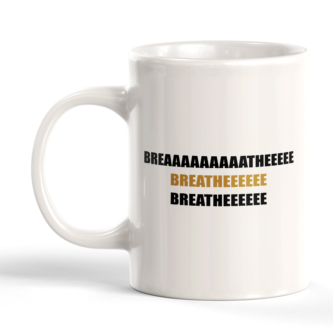 Breaaaaaaaaatheeeee 11oz Plastic or Ceramic Coffee Mug | Motivational Phrases