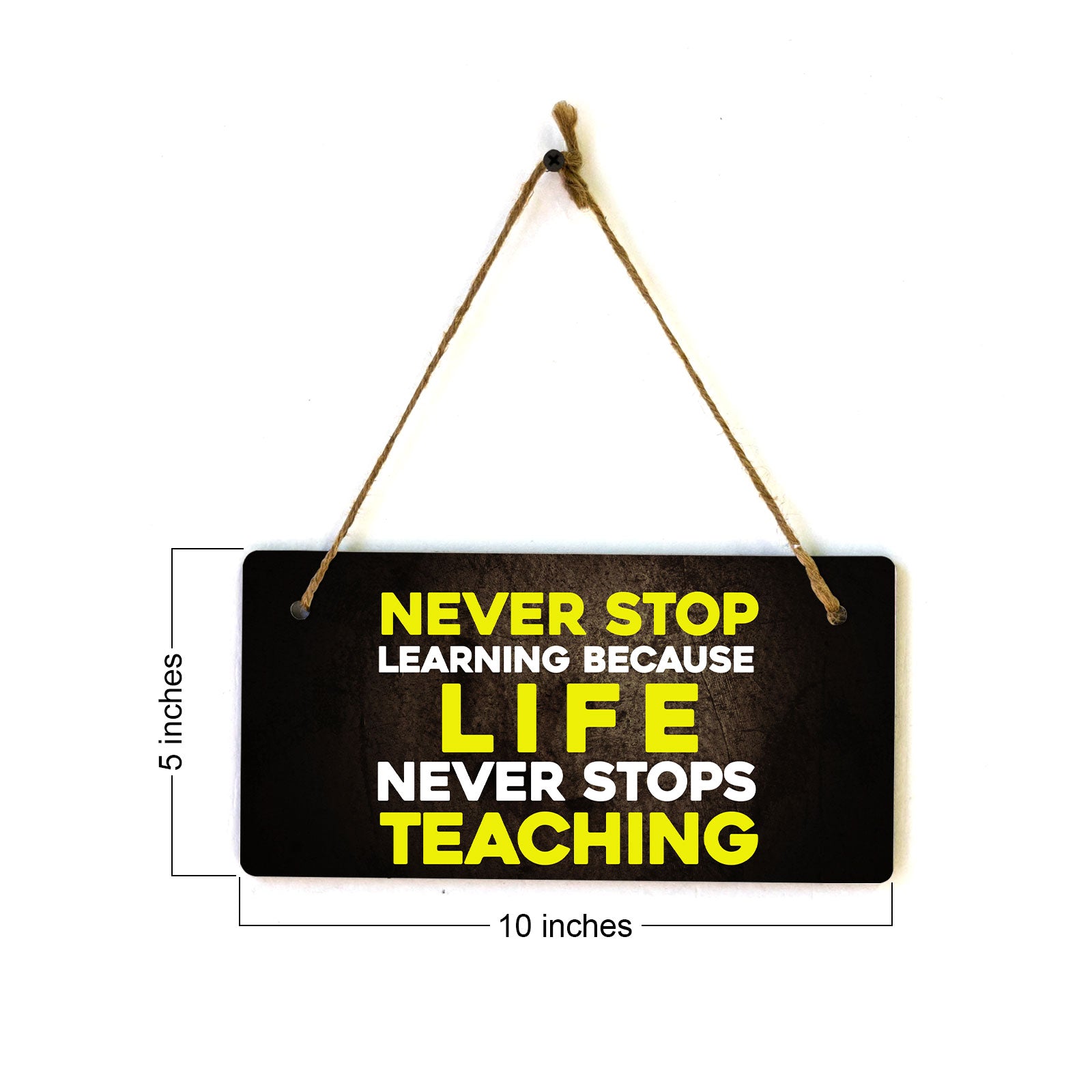 Never Stop Learning Because Life Never Stops Teaching 5" x 10" Hanging Wall or Door Sign | Motivational Positive Home Décor