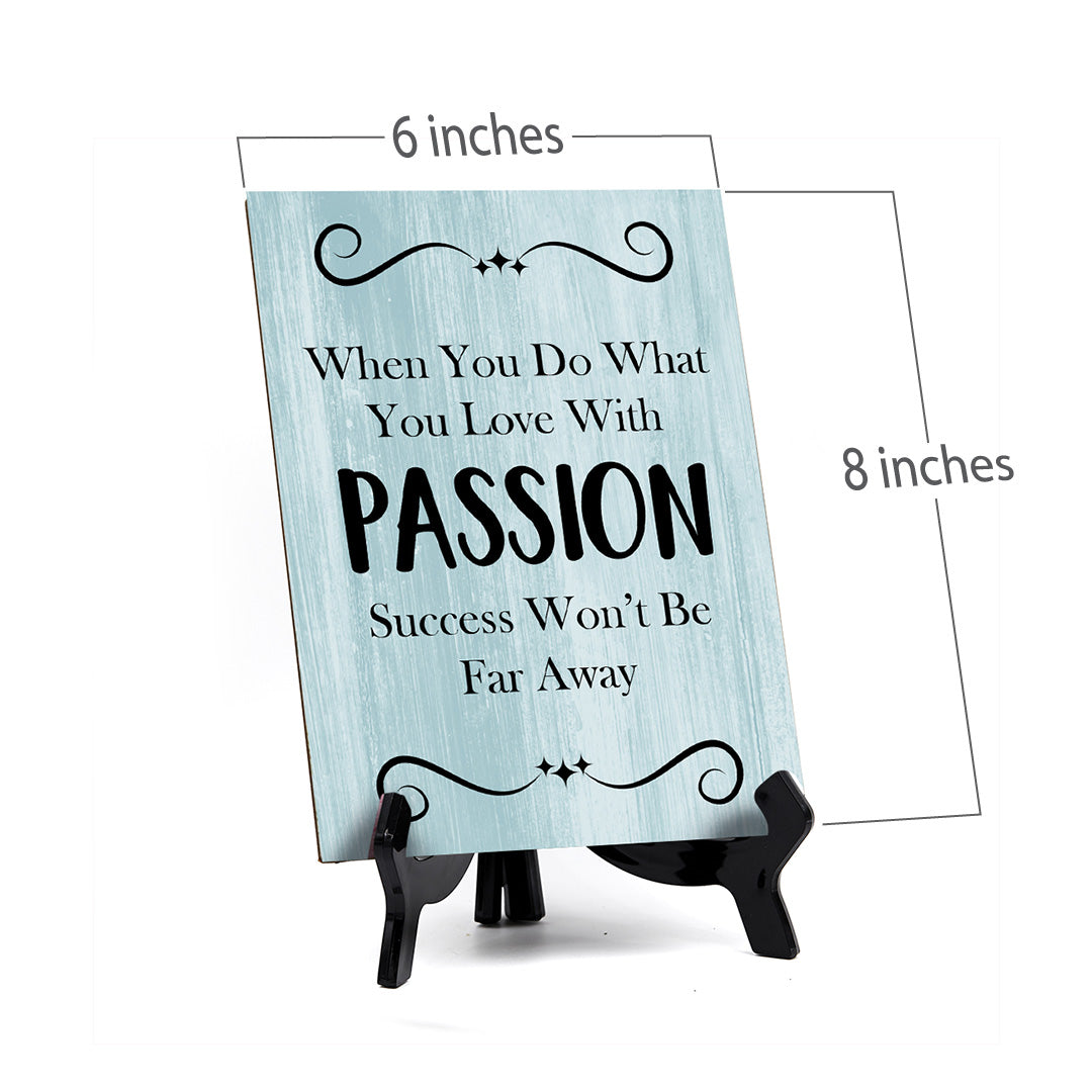 When You Do What You Love With Passion Success Won't Be Far Away Table Sign with Acrylic Stand (6x8“) | Office Motivational Decor