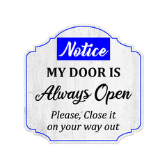 Heritage Plus Notice My Door Is Always Open Please, Close It On Your Way Out Wall or Door Sign | Funny Home Decor