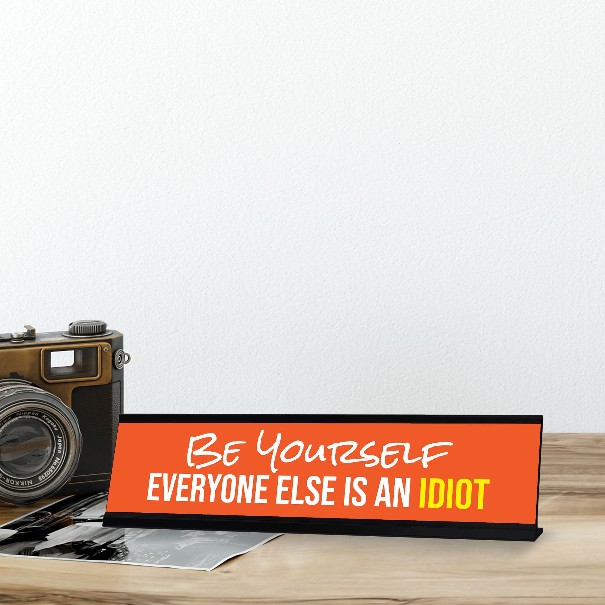 Be Yourself Everyone Else Is An Idiot, Orange Black Frame, Desk Sign (2x8“)