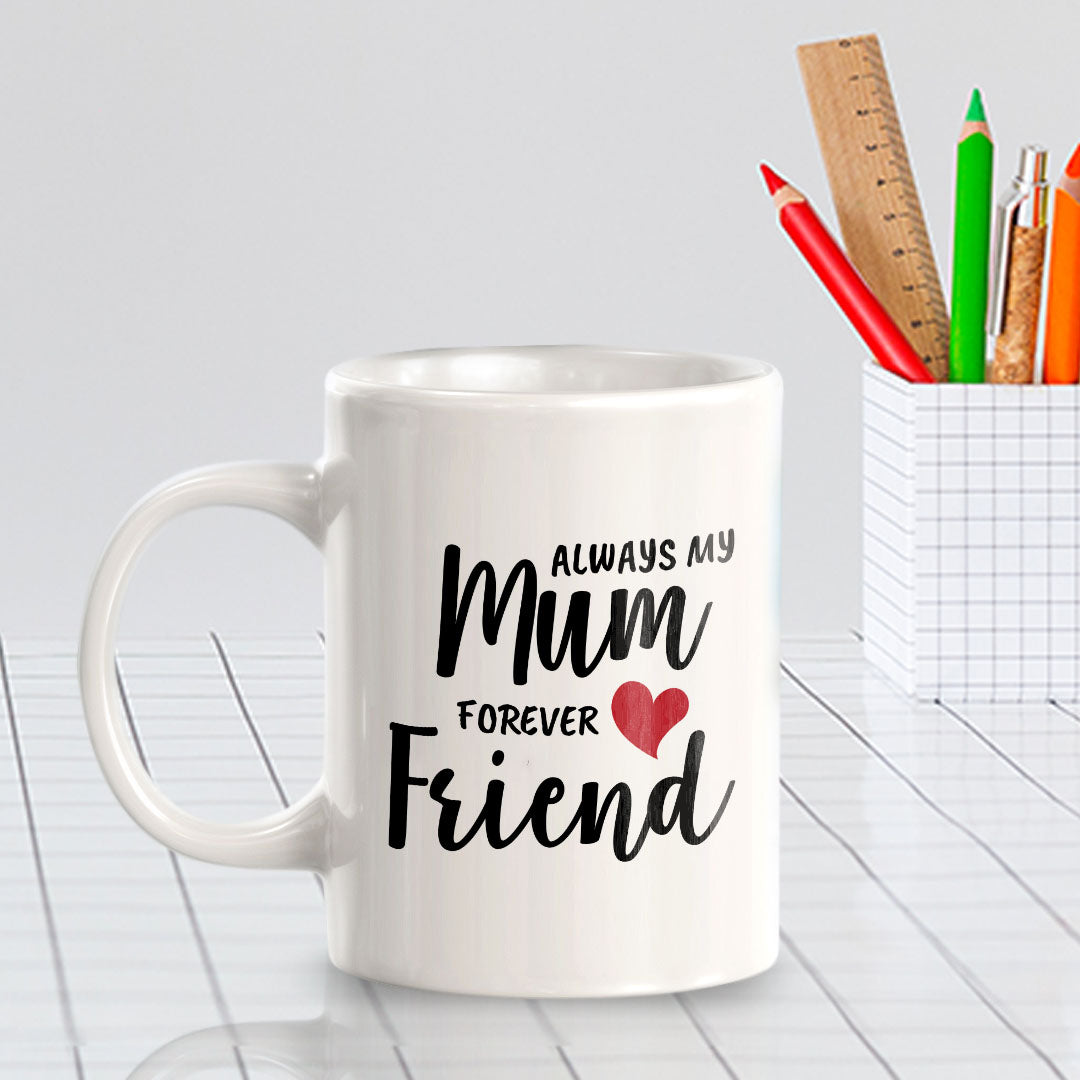 Always My Mum Forever My Friend 11oz Plastic or Ceramic Mug | Cute Funny Cups