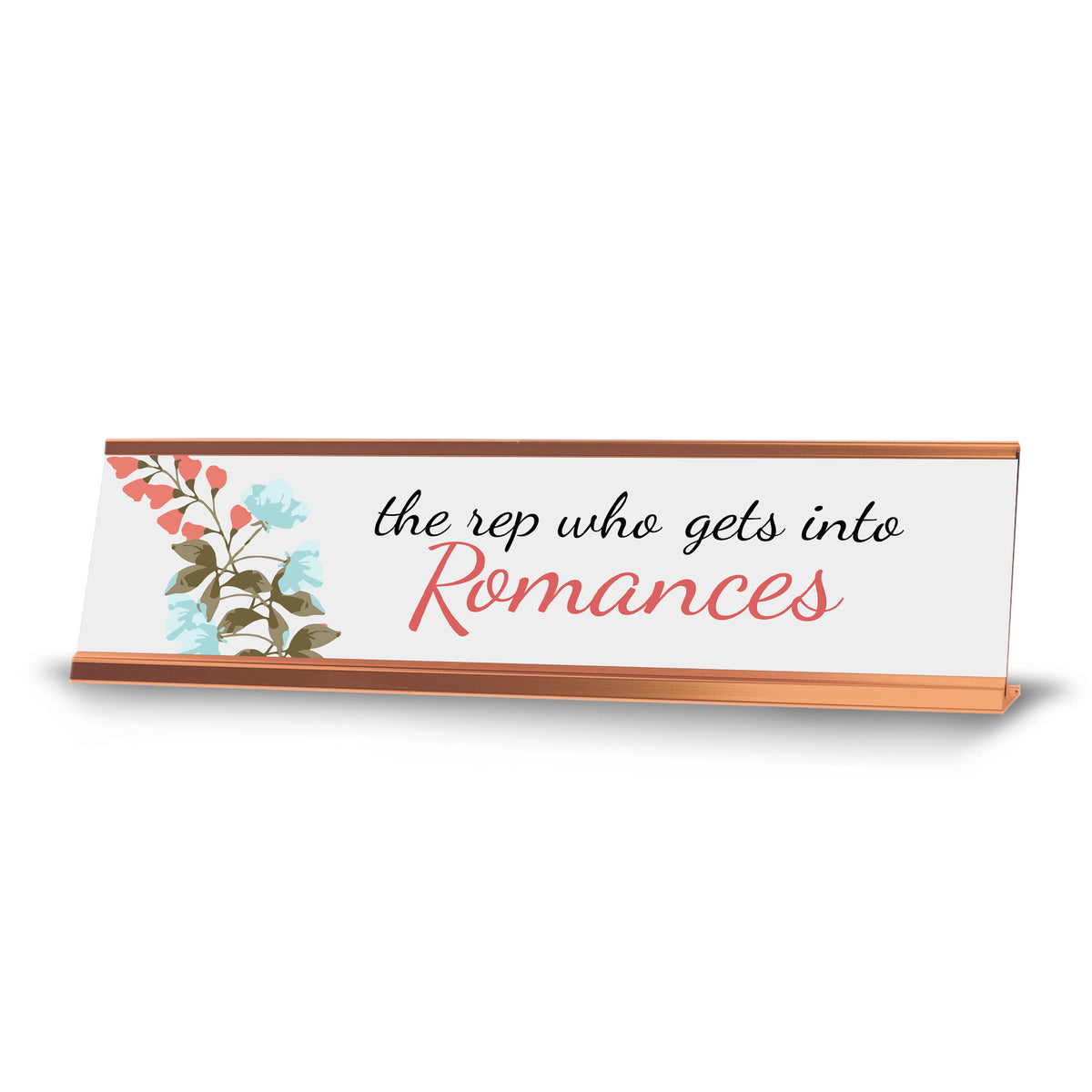 Signs ByLITA The Rep Who Gets Into Romances Rose Gold Frame, Desk Sign (2x8")