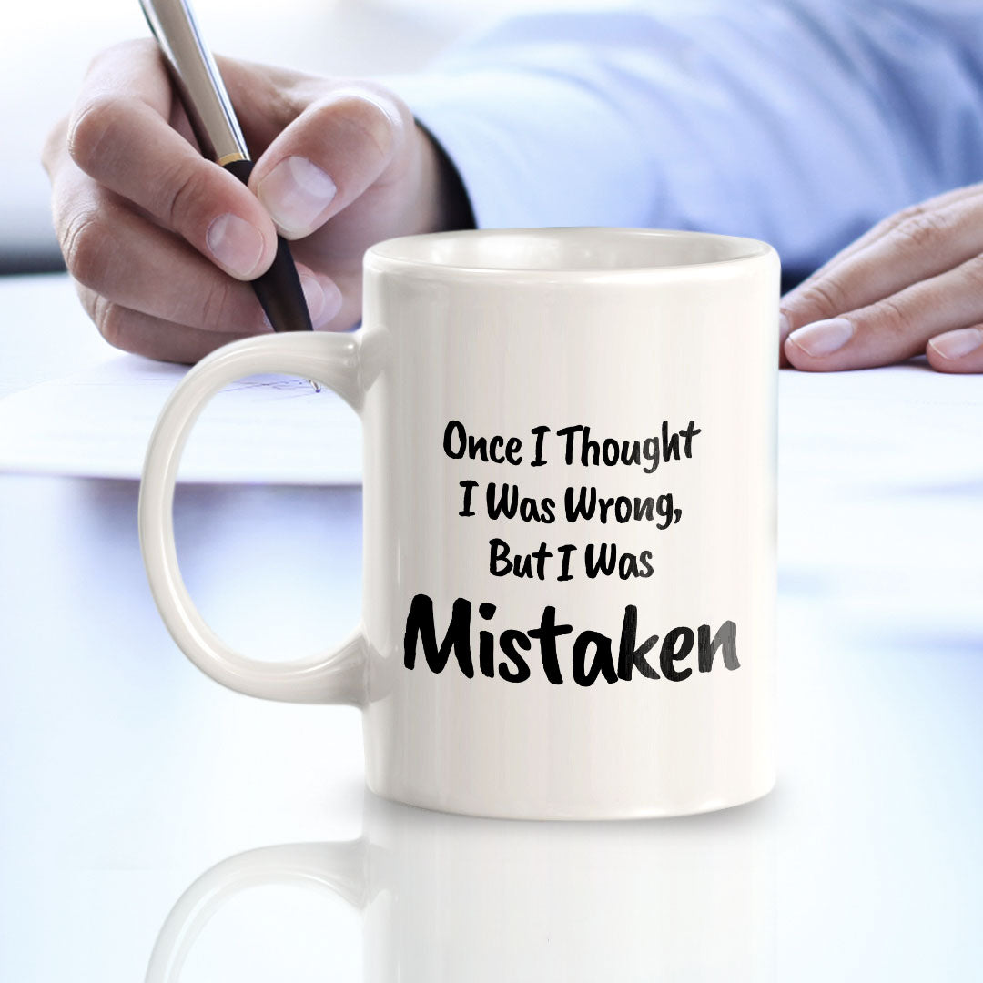 Once I Thought I Was Wrong, But I Was Mistaken 11oz Plastic or Ceramic Mug | Cute Funny Cups