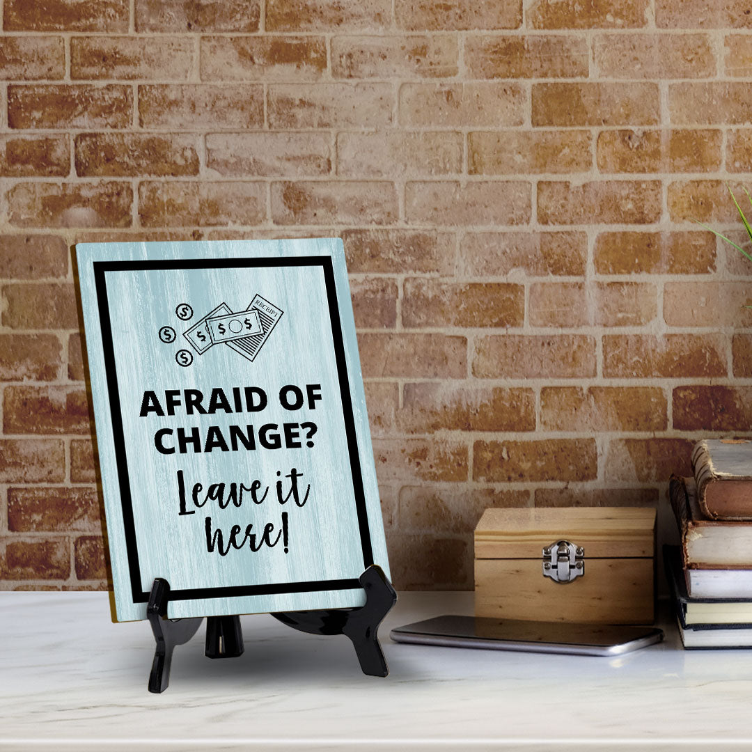 Signs ByLITA Afraid Of Change? Leave It Here! Table Sign with Acrylic Stand (6x8“)