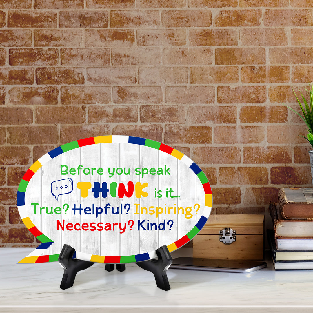 Before You Speak Think Is It... True? Helpful? Inspiring? Necessary? Kind? Speech Bubble Table Sign With Acrylic Stand (6” x 4”)