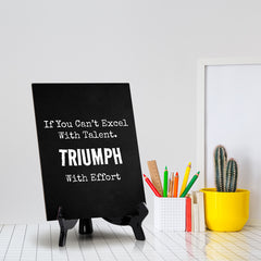 If You Can't Excel With Talent. Triumph With Effort Table Sign with Acrylic Stand (6x8“) | Office Motivational Decor