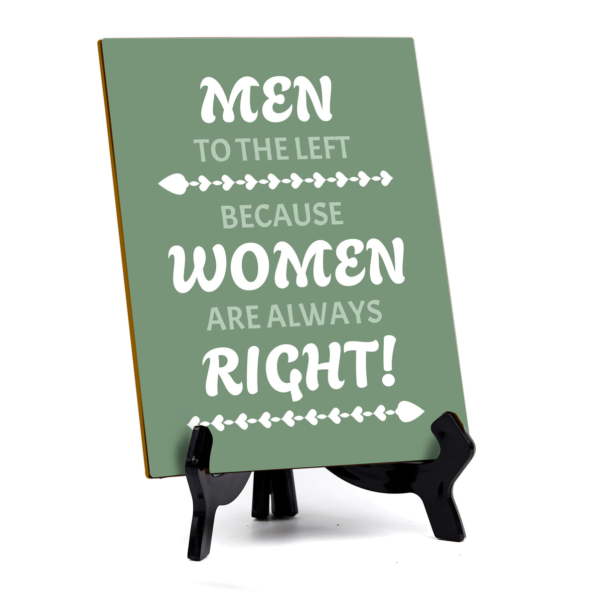 Men To The Left Because Women Are Always Right! (6x8") Table Sign With Acrylic Stand | Funny Cute Home Decor