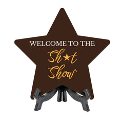 Welcome To The Shit Show 7.5 x 7.5" Star Table Sign With Acrylic Stand | Home & Office Decor