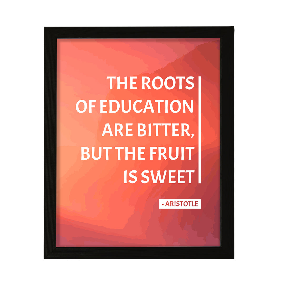 Designs ByLITA The roots of education are bitter, but the fruit is sweet - Aristotle, FRAMED Print Inspirational Wall Art