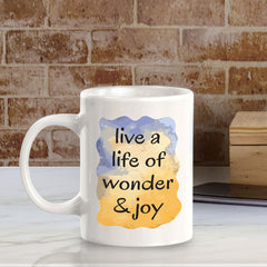 Live A Life Of Wonder & Joy 11oz Plastic or Ceramic Coffee Mug | Inspirational & Motivational Quotes