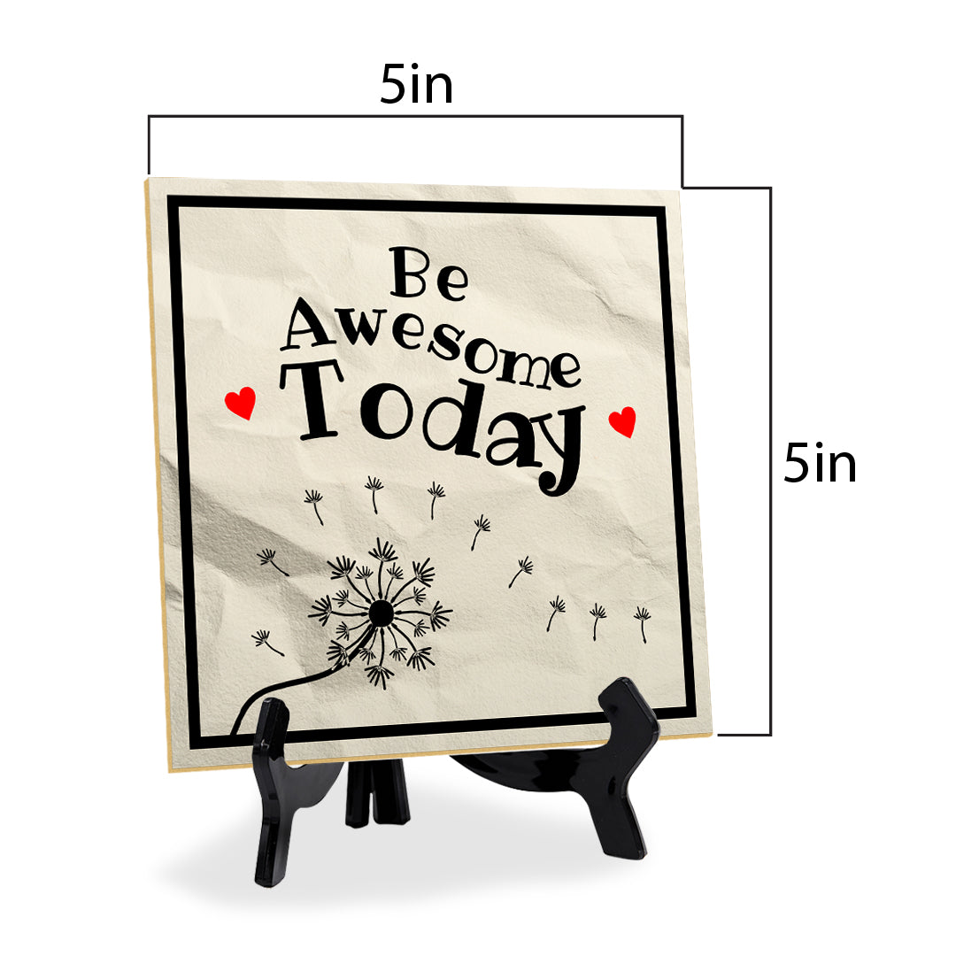 Be Awesome Today 5"x 5" Square Table Sign With Acrylic Easel | Home & Office Decor