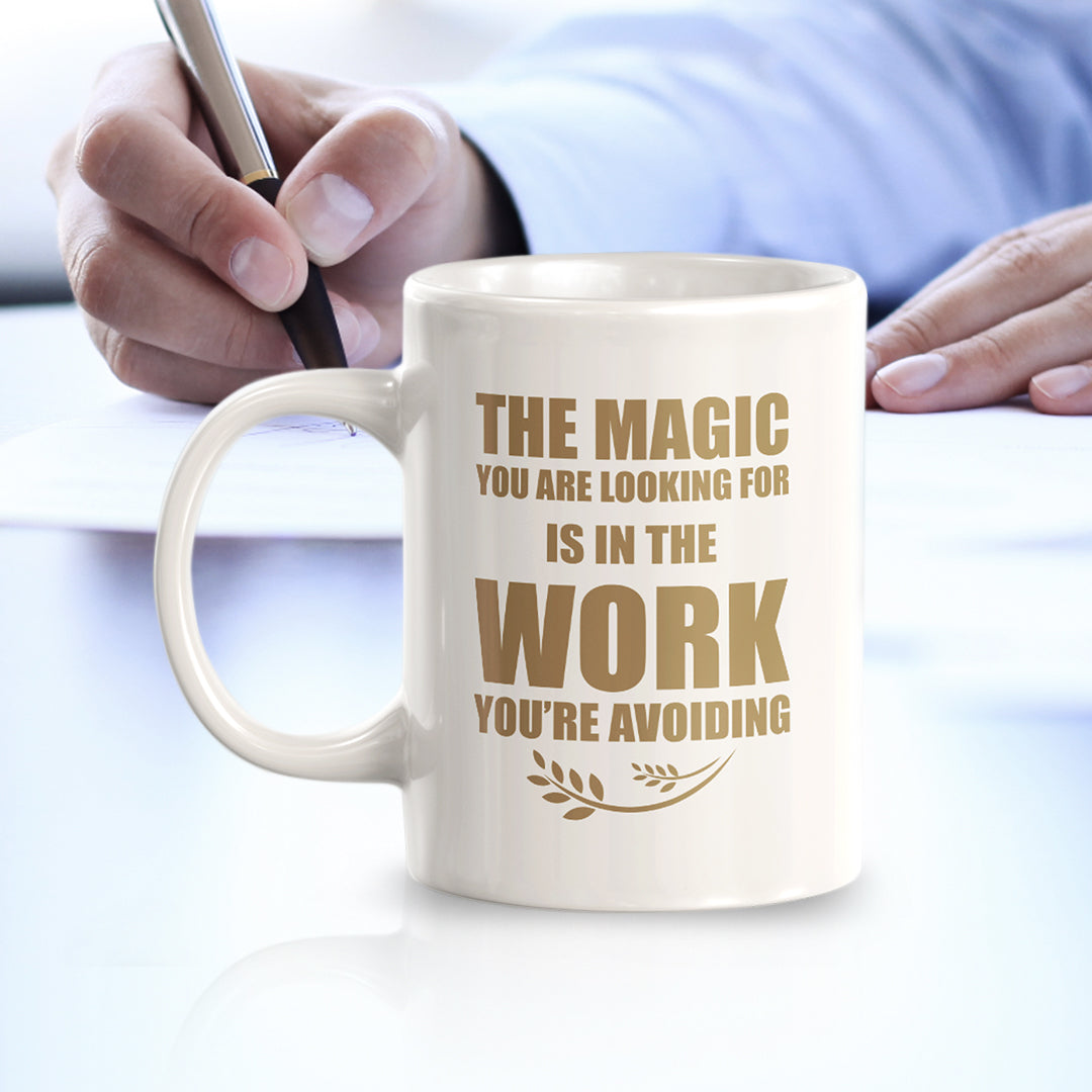 The Magic You Are looking For Is In The Work You're Avoiding 11oz Plastic or Ceramic Mug | Motivational Phrases
