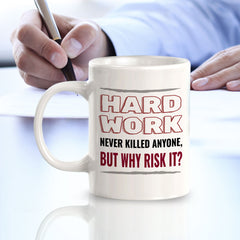 Hard Work Never Killed Anyone, But Why Risk it? 11oz Plastic or Ceramic Mug | Funny Novelty Cup