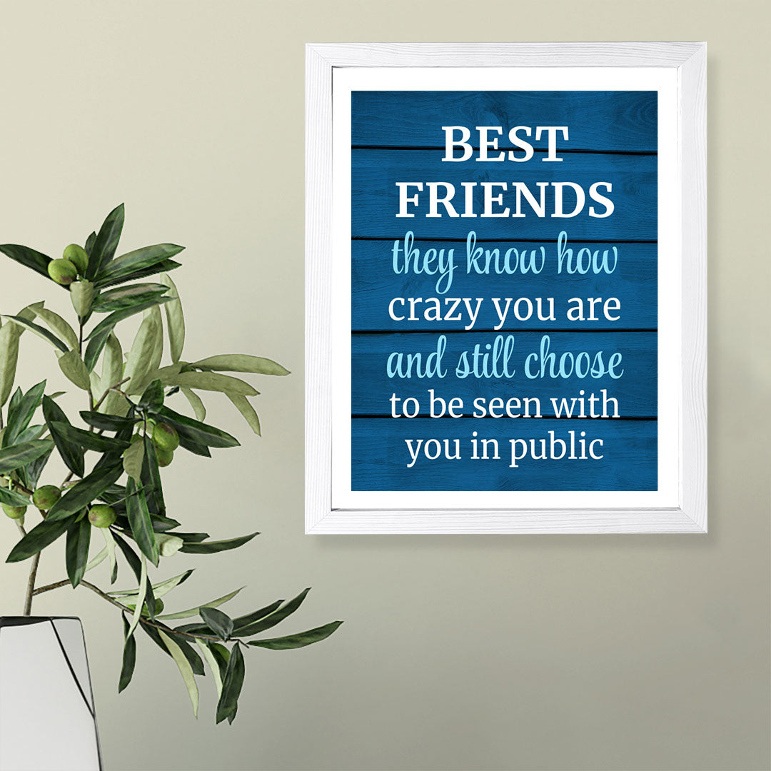 Designs ByLITA Best Friends They Know How Crazy You Are And Still Choose To Be Seen With You In Public, Wall Print (Framed) | Home Decor