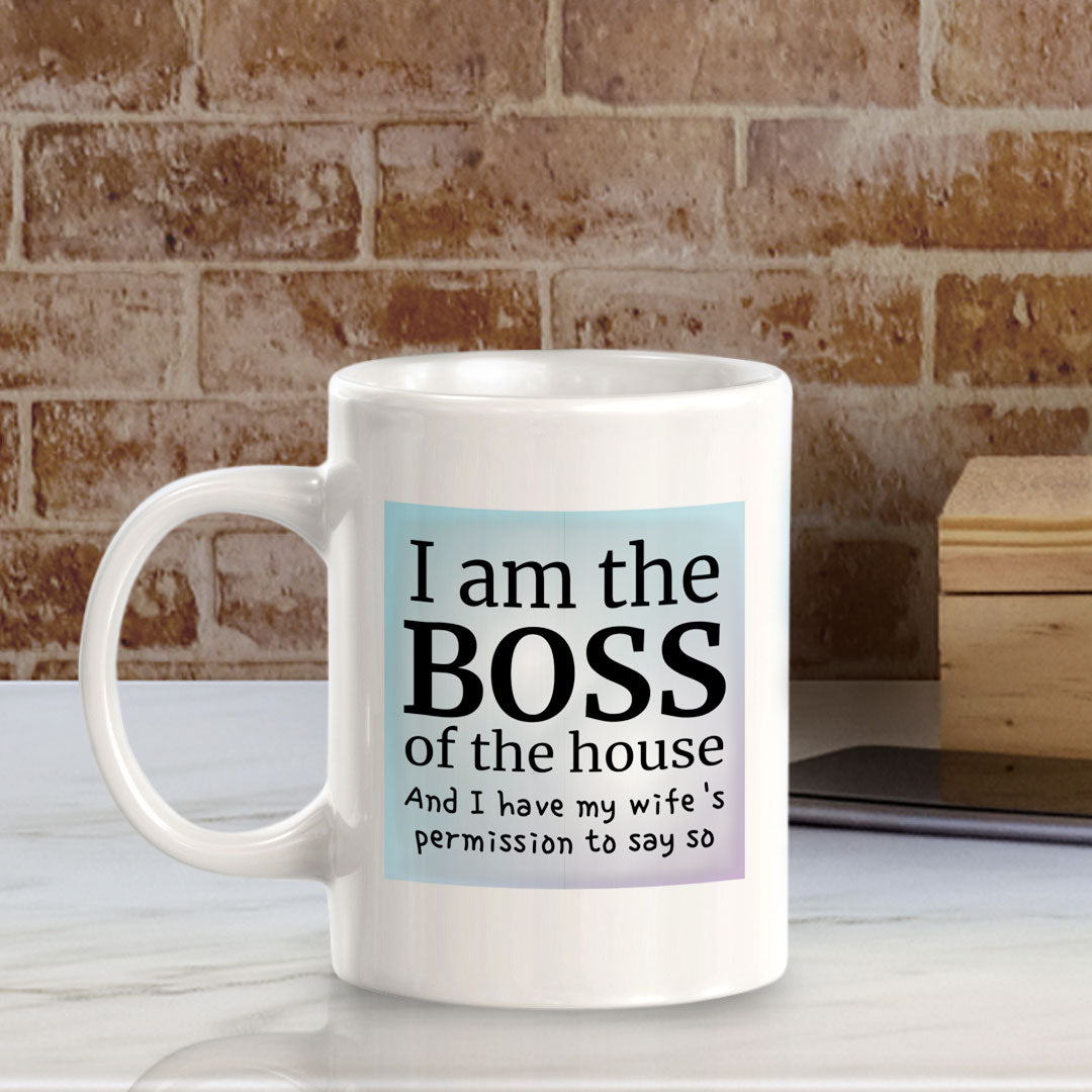 I Am The Boss Of The House And I Have My Wife's Permission To Say So 11oz Plastic or Ceramic Coffee Mug | Funny Cups