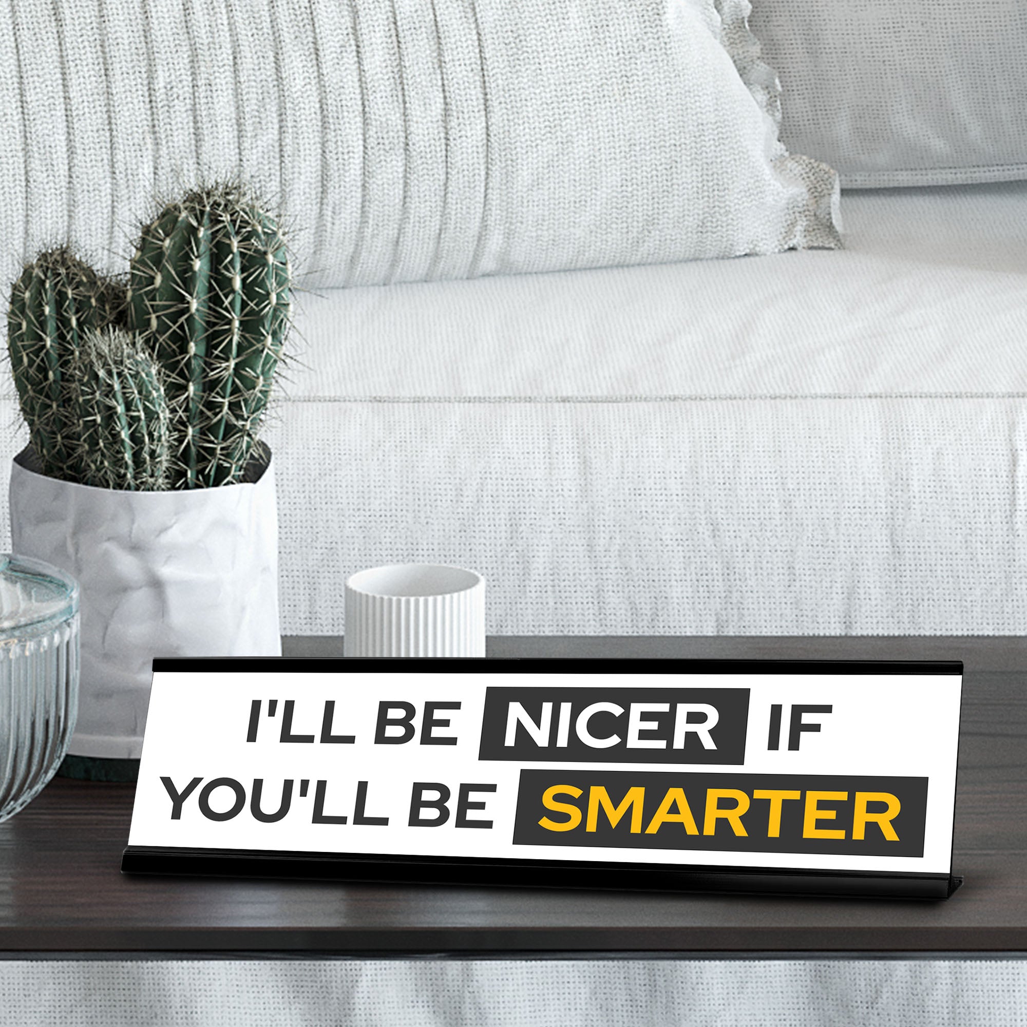 Signs ByLITA I'll Be Nicer If You'll Be Smarter Black Frame, Desk Sign (2x8")