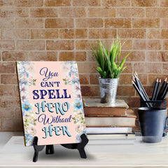 You Can't Spell Hero Without Her (6x8") Table Sign With Acrylic Stand | Funny Cute Home Decor