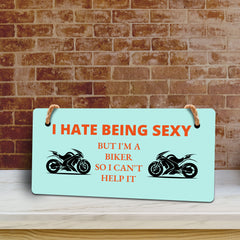 I Hate Being Sexy But I'm A Biker So I Can't Help It 5" x 10" Hanging Wall or Door Sign | Home Decor