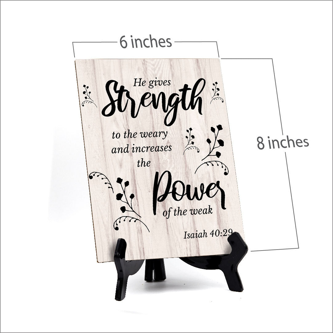 He Gives Strength To The Weary And Increases The Power Of The Weak. Isaiah 40:29 Portrait Table Sign with Acrylic Stand (6x8“)