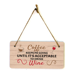 Coffee Keeps Me Going Until It's Acceptable To Drink Wine (5 x 10") Hanging Plus Wall or Door Sign | Funny Home Decor