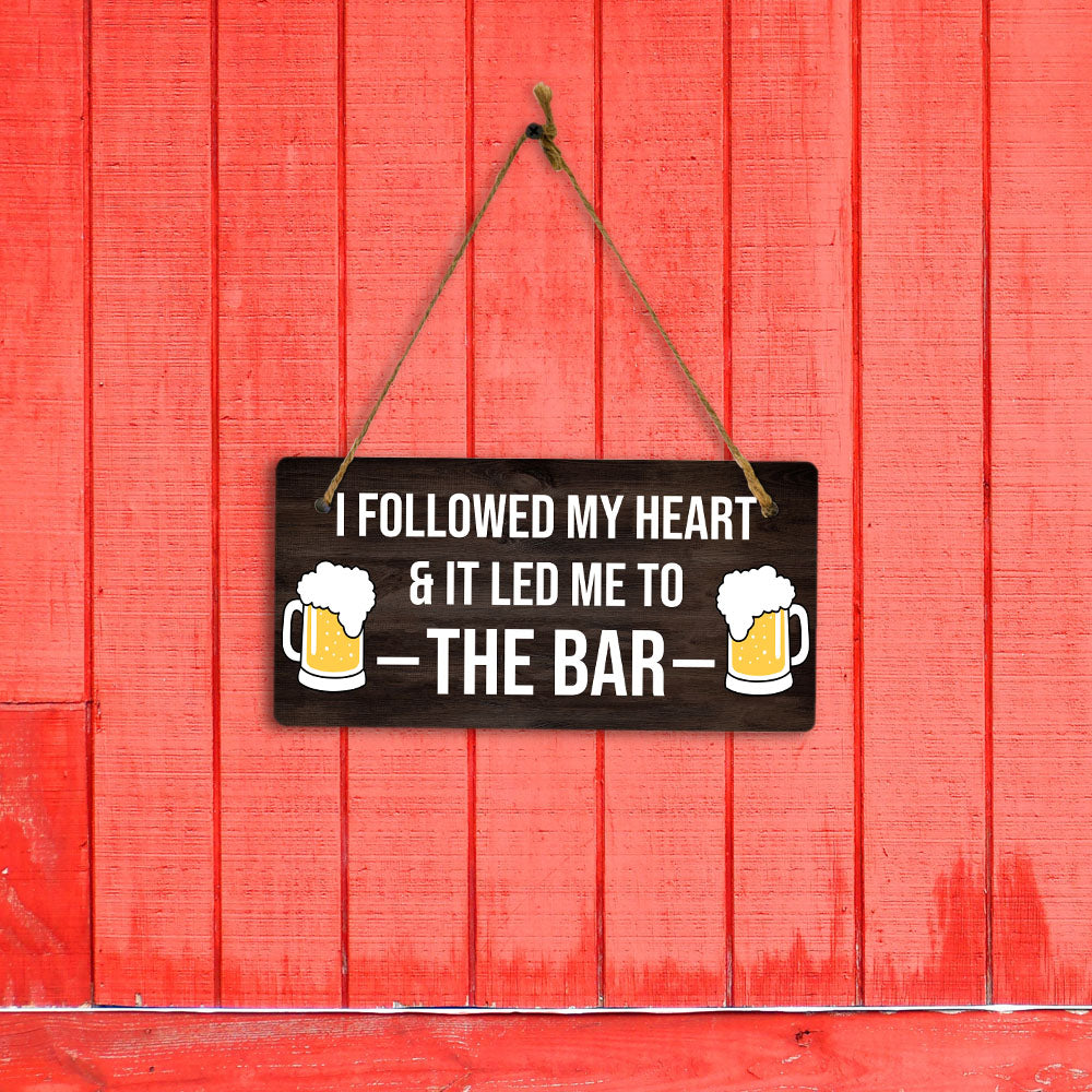 I Followed My Heart & It Led Me To The Bar 5" x 10" Hanging Wall or Door Sign | Funny Home Decor