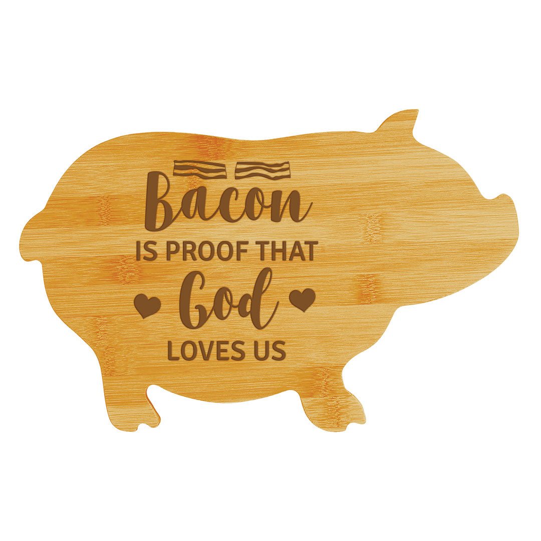 Bacon is Proof That God Loves Us (13.75 x 8.75") Pig Shape Cutting Board | Funny Decorative Kitchen Chopping Board