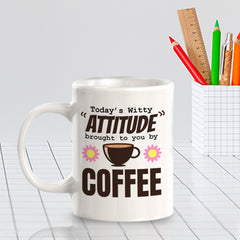 Today's Witty Attitude Brought To You By Coffee 11oz Plastic or Ceramic Mug | Funny Office & Home Cups
