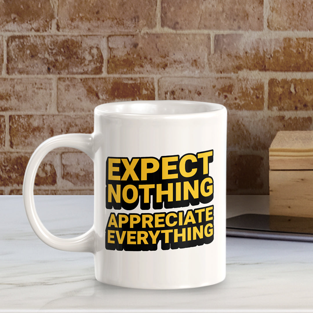 Expect Nothing Appreciate Everything 11oz Plastic or Ceramic Mug | Motivational Phrases