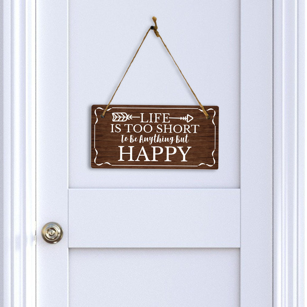 Life Is Too Short To Be Anything But Happy 5x10 Hanging Plus Wall or Door Sign | Home Decor