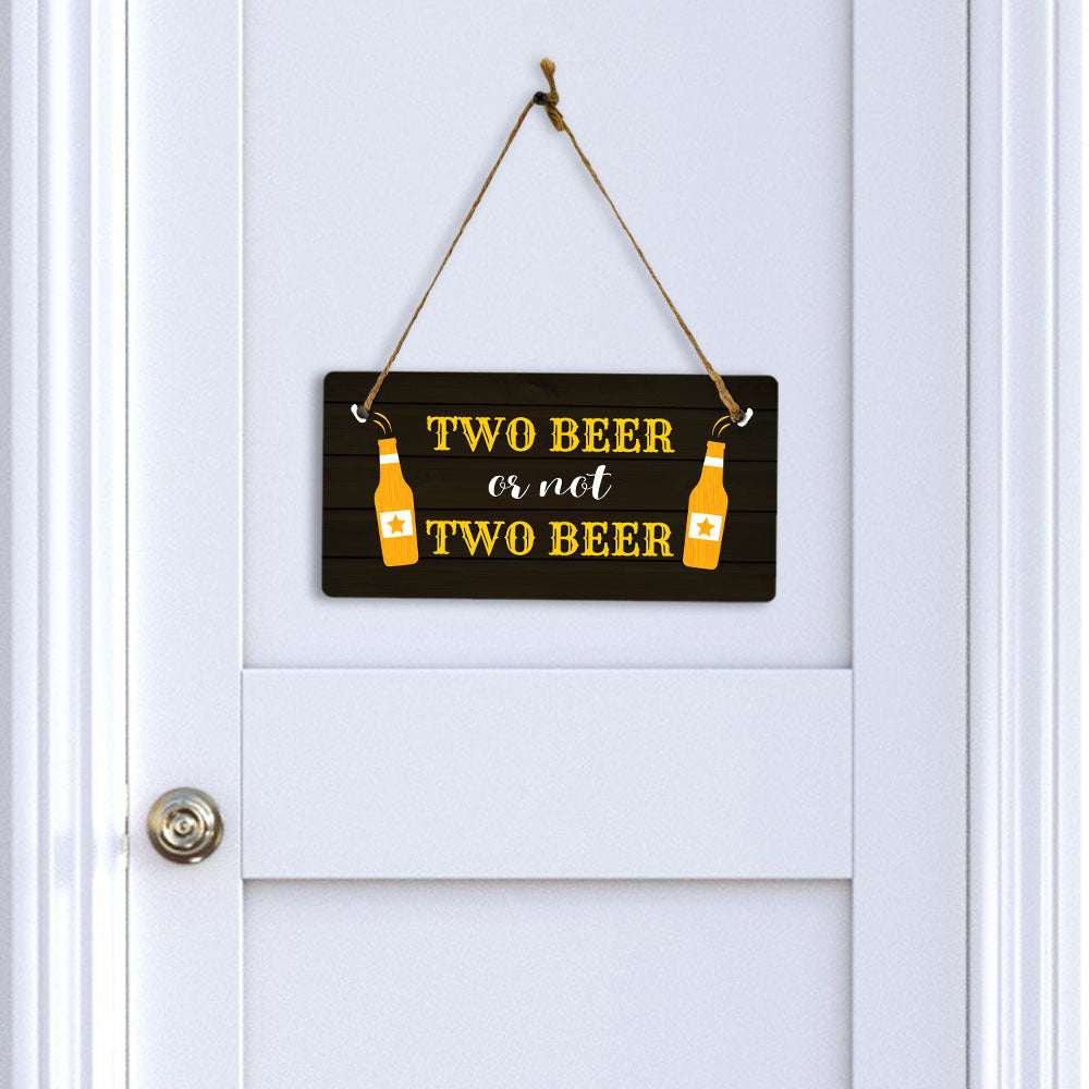 Two Beer Or Not Two Beer 5x10 Hanging Plus Wall or Door Sign | Funny Home Decor