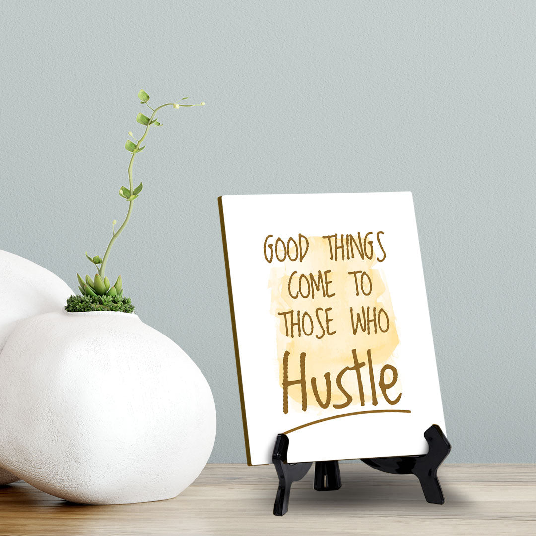 Good Things Come To Those Who Hustle Table Sign with Acrylic Stand (6x8“) | Positive Motivational Sayings