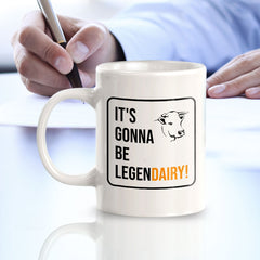 It's Gonna Be Legen Dairy! 11oz Plastic or Ceramic Mug | Witty Funny Coffee Cups