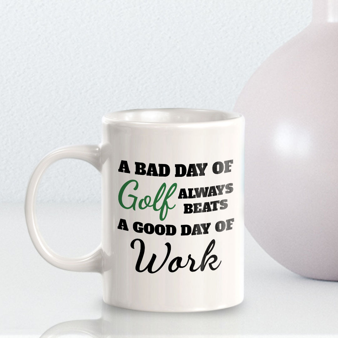A Bad Day Of Golf Always Beats A Good Day Of Work 11oz Plastic or Ceramic Coffee Mug | Funny Sporty Cup