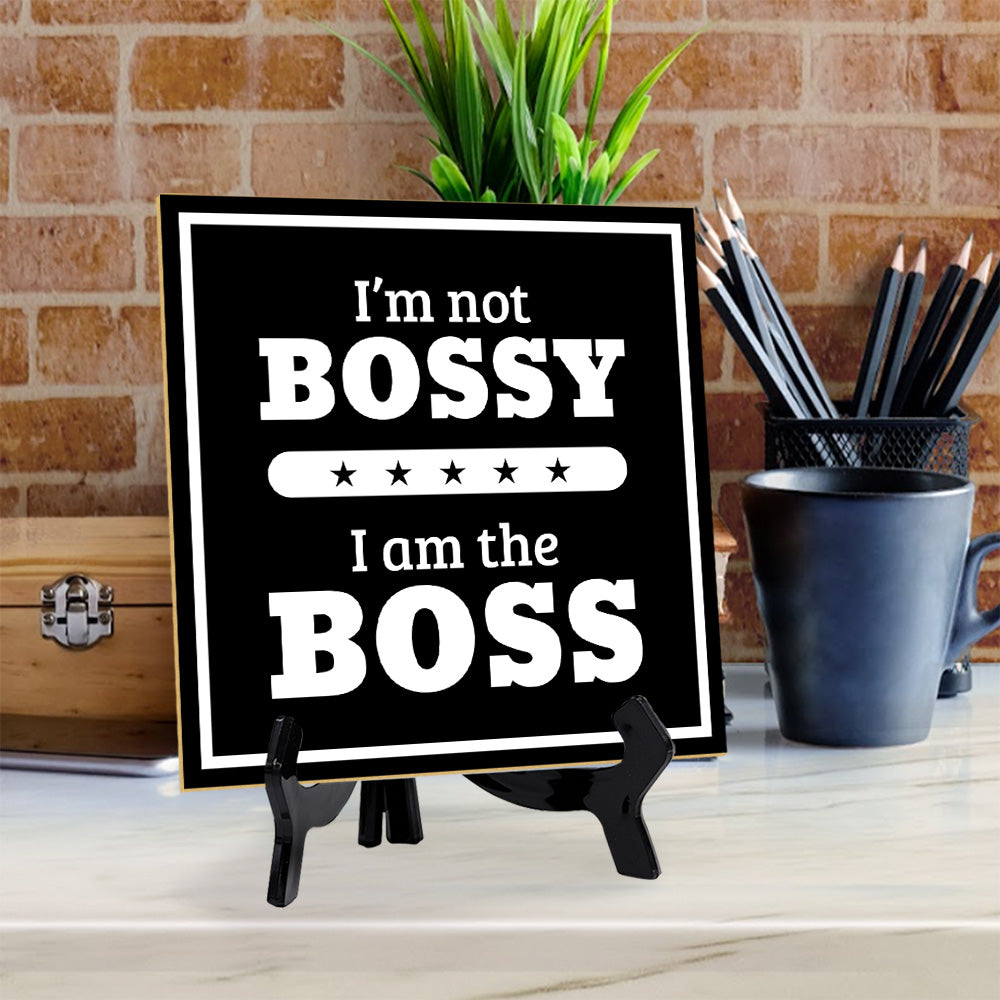 I'm Not Bossy I Am The Boss 5"x 5" Square Table Sign With Acrylic Easel | Home & Office Décor