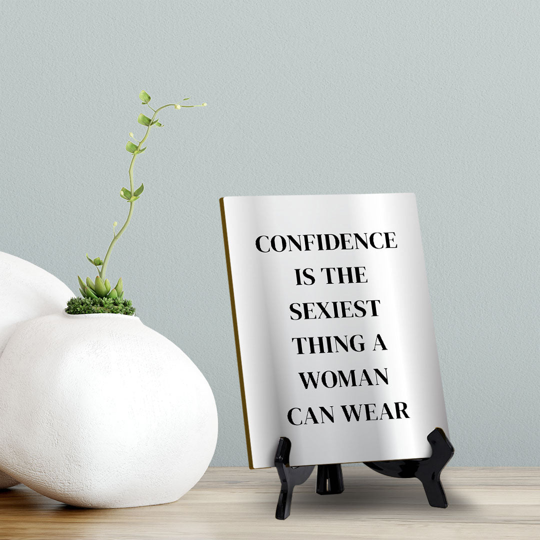 Confidence Is The Sexiest Thing A Woman Can Wear (6x8") Table Sign With Acrylic Stand | Funny Cute Home Decor