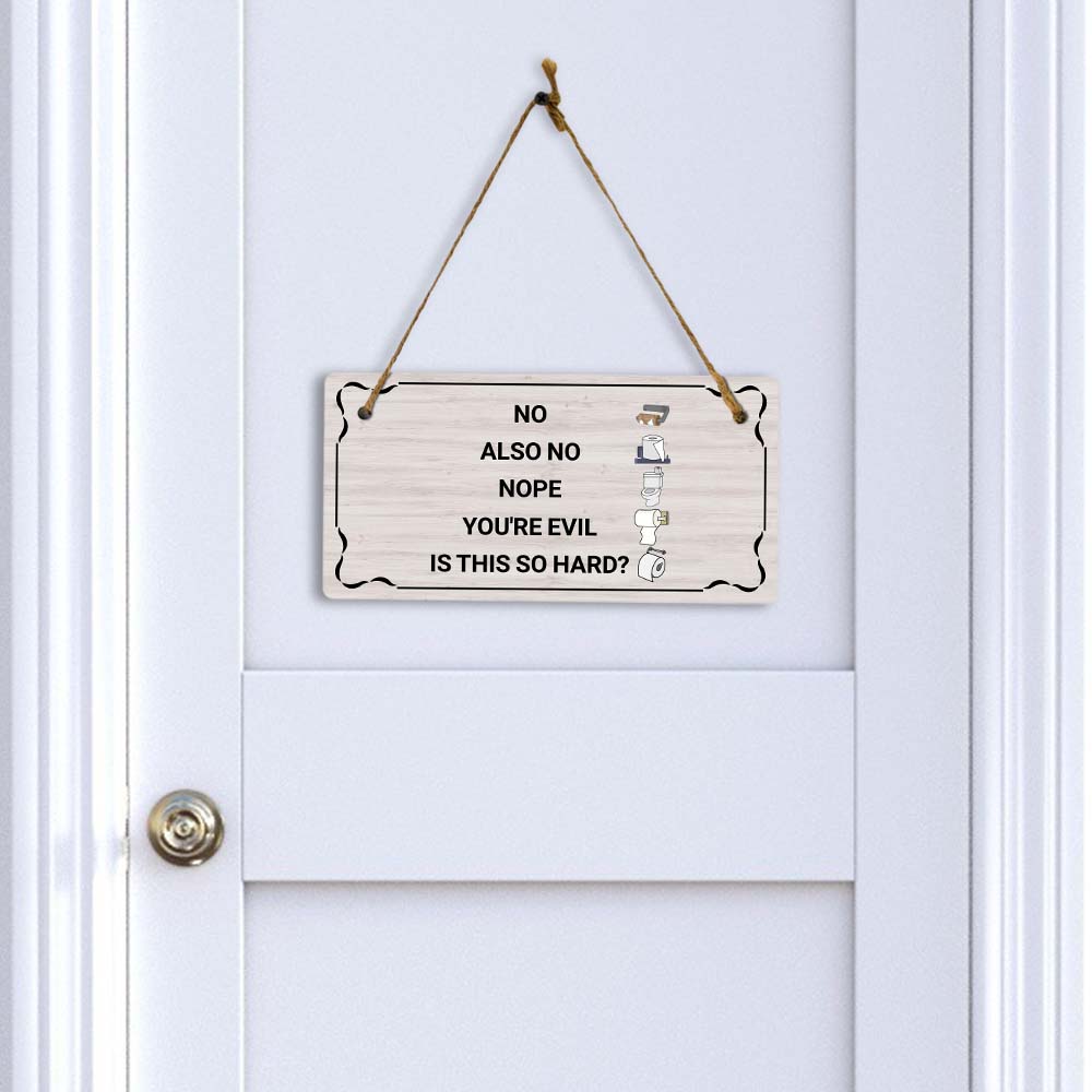 No Also No Nope You're Evil Is This So Hard? 5x10 Hanging Plus Wall or Door Sign | Funny Home Decor