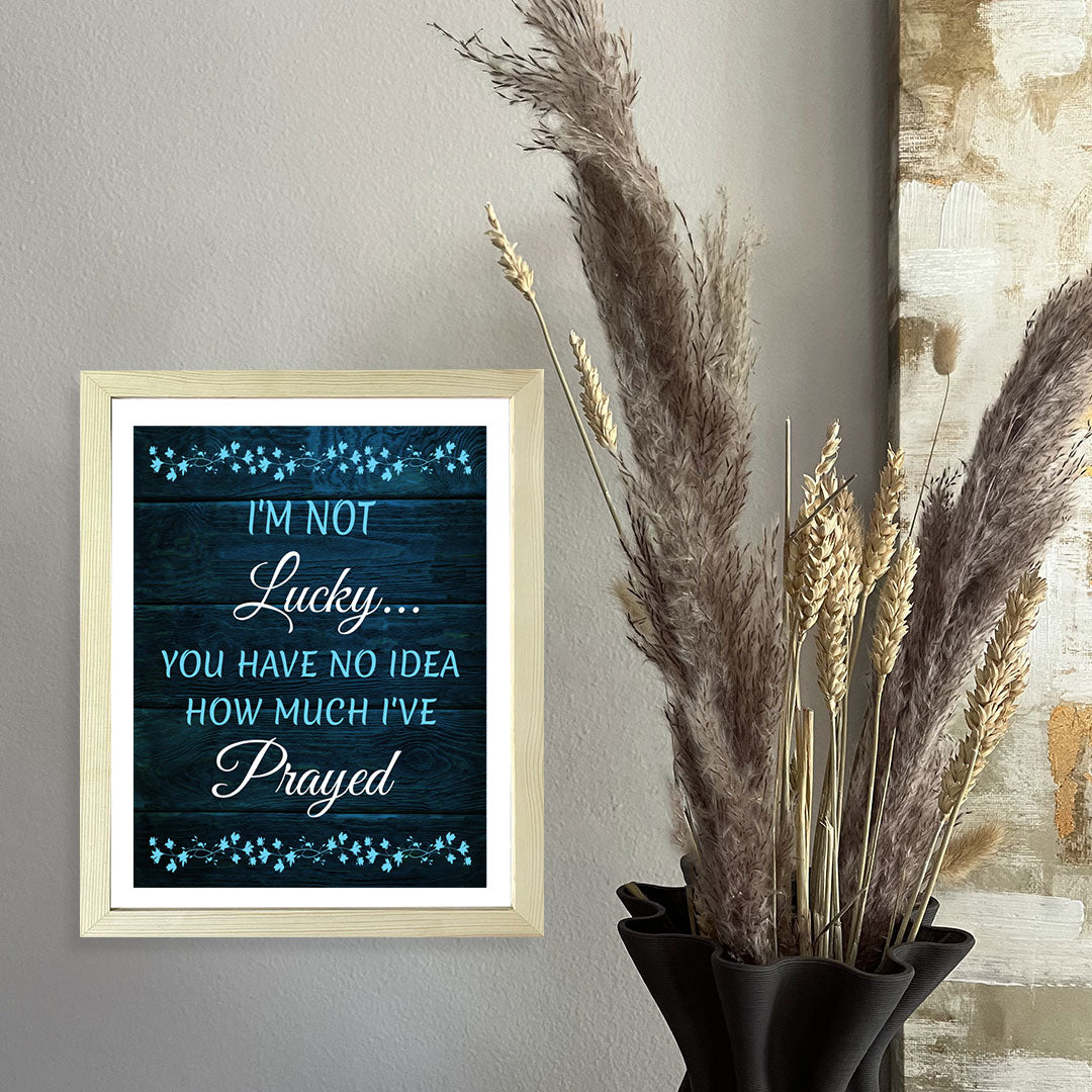 Designs ByLITA I'm Not Lucky... You Have No Idea How Much I've Prayed, Framed Wall Art Print | Religious Church & Home Decor