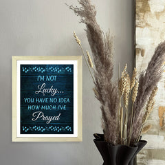 Designs ByLITA I'm Not Lucky... You Have No Idea How Much I've Prayed, Framed Wall Art Print | Religious Church & Home Decor