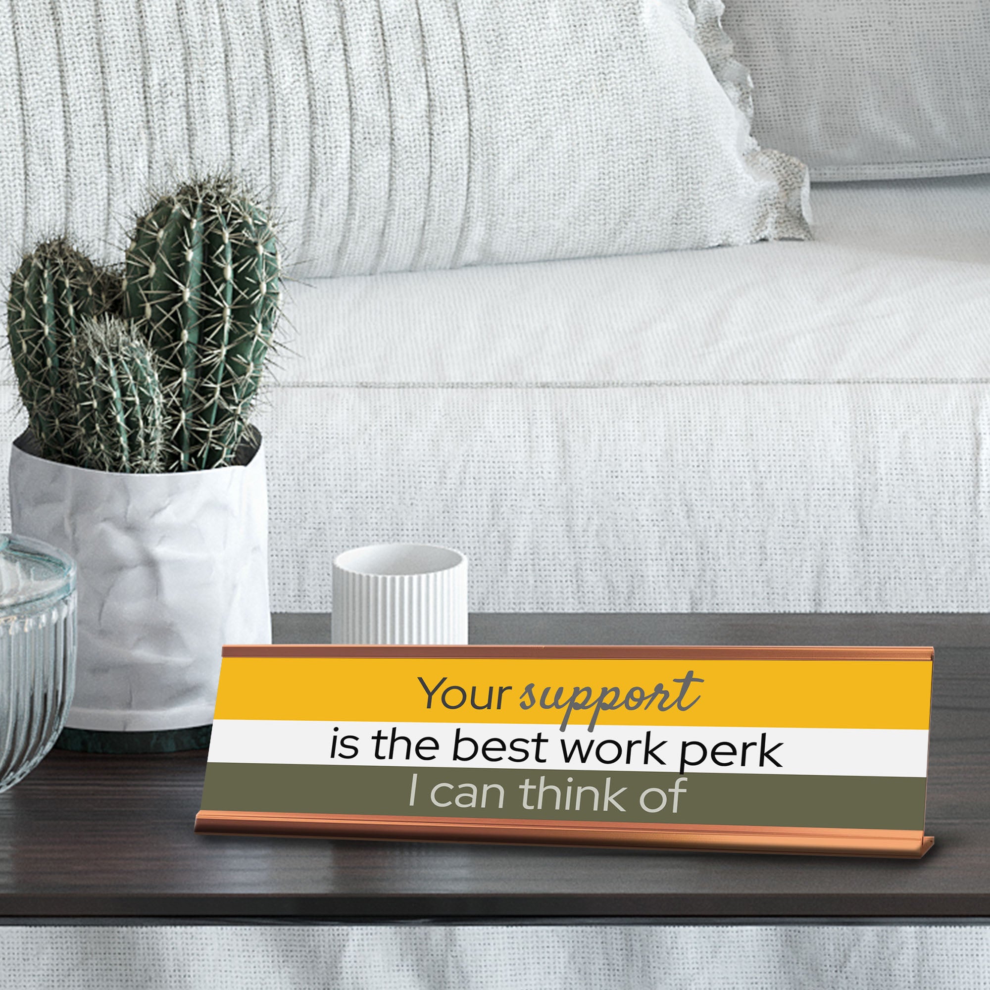Signs ByLITA Your Support Is The Best Work Perk I Can Think Of Gold Frame Desk Sign (2x8")