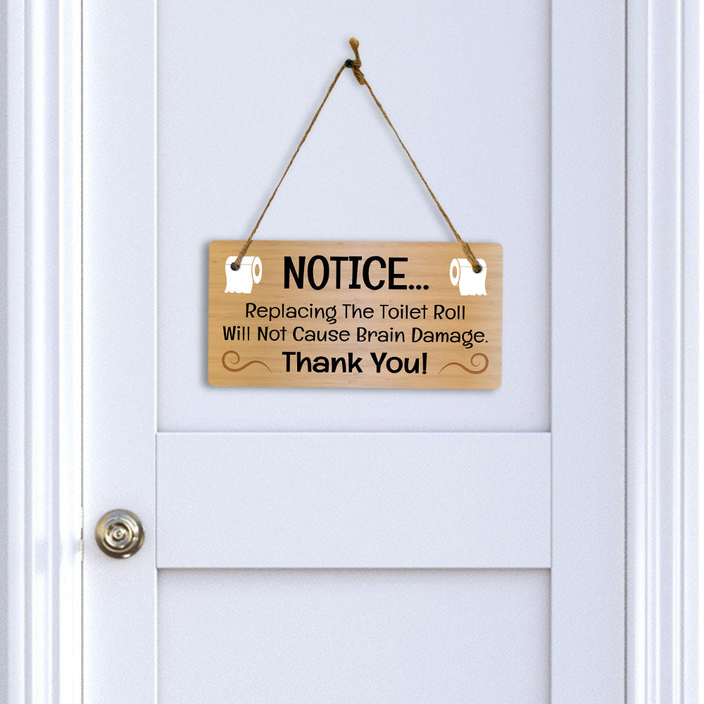 Notice... Replacing The Toilet Roll Will Not Cause Brain Damage Thank You! 5x10 Hanging Plus Wall or Door Sign | Funny Home Decor