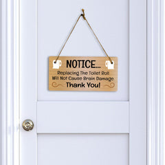 Notice... Replacing The Toilet Roll Will Not Cause Brain Damage Thank You! 5x10 Hanging Plus Wall or Door Sign | Funny Home Decor