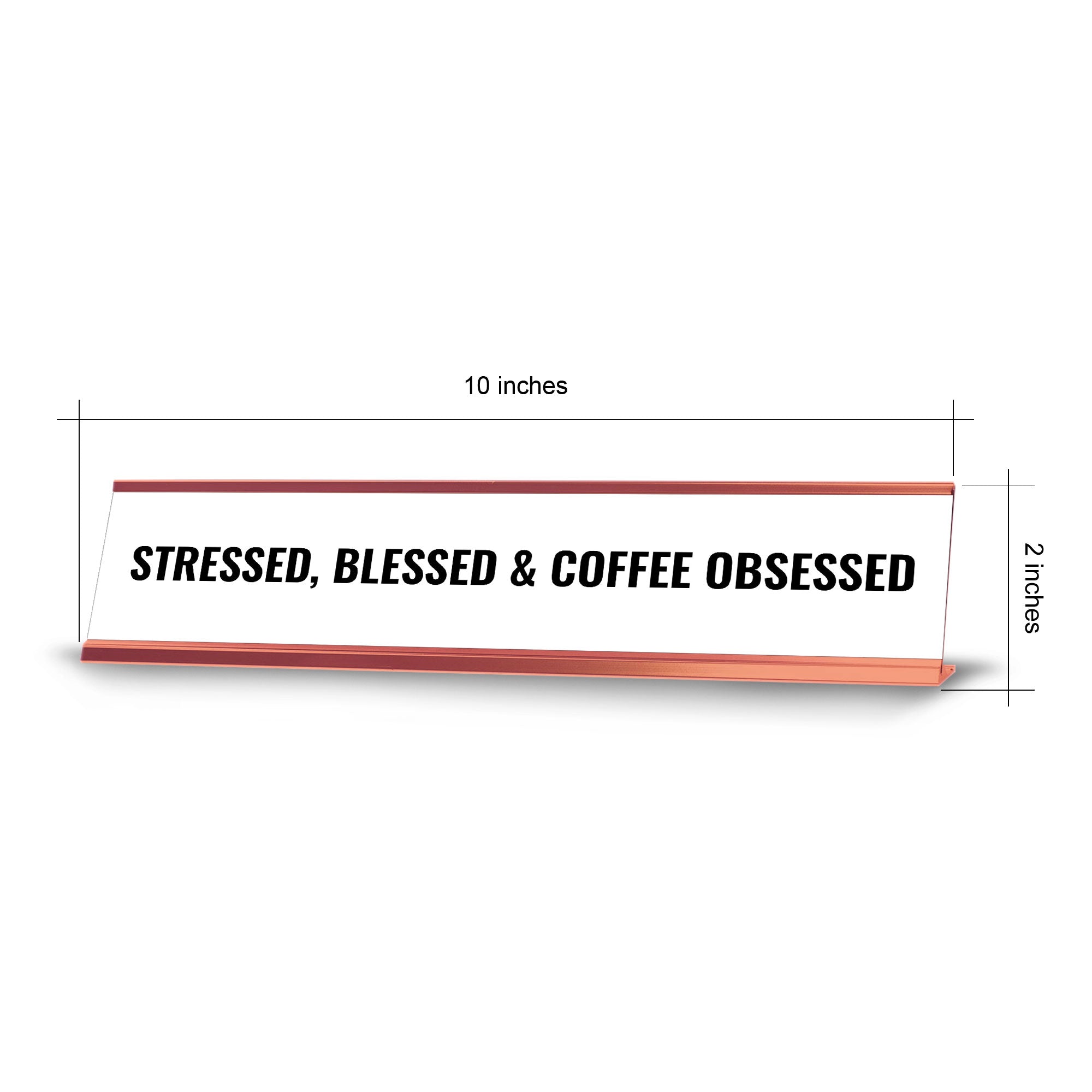 Stressed, Blessed & Coffee Obsessed Desk Sign (2x10") | Funny Office Decor