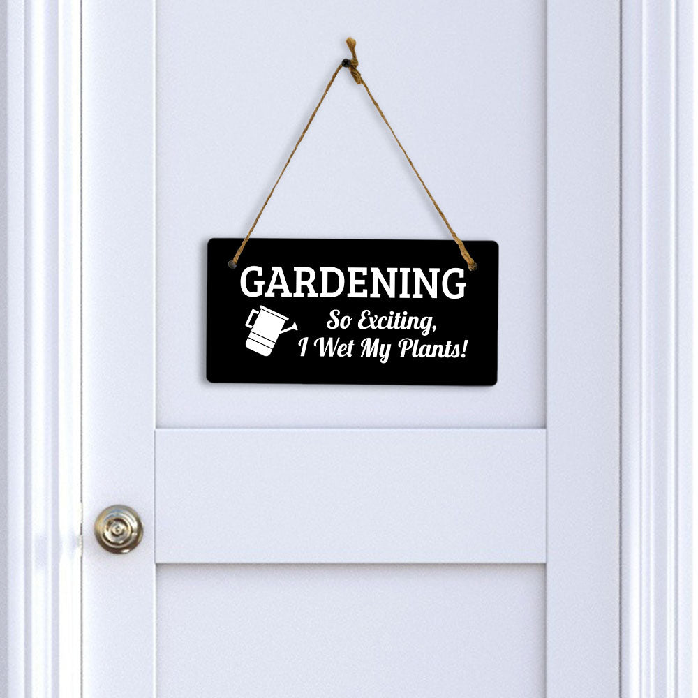 Gardening So Exciting, I Wet My Plants! 5x10 Hanging Plus Wall or Door Sign | Funny & Positive Home Decor