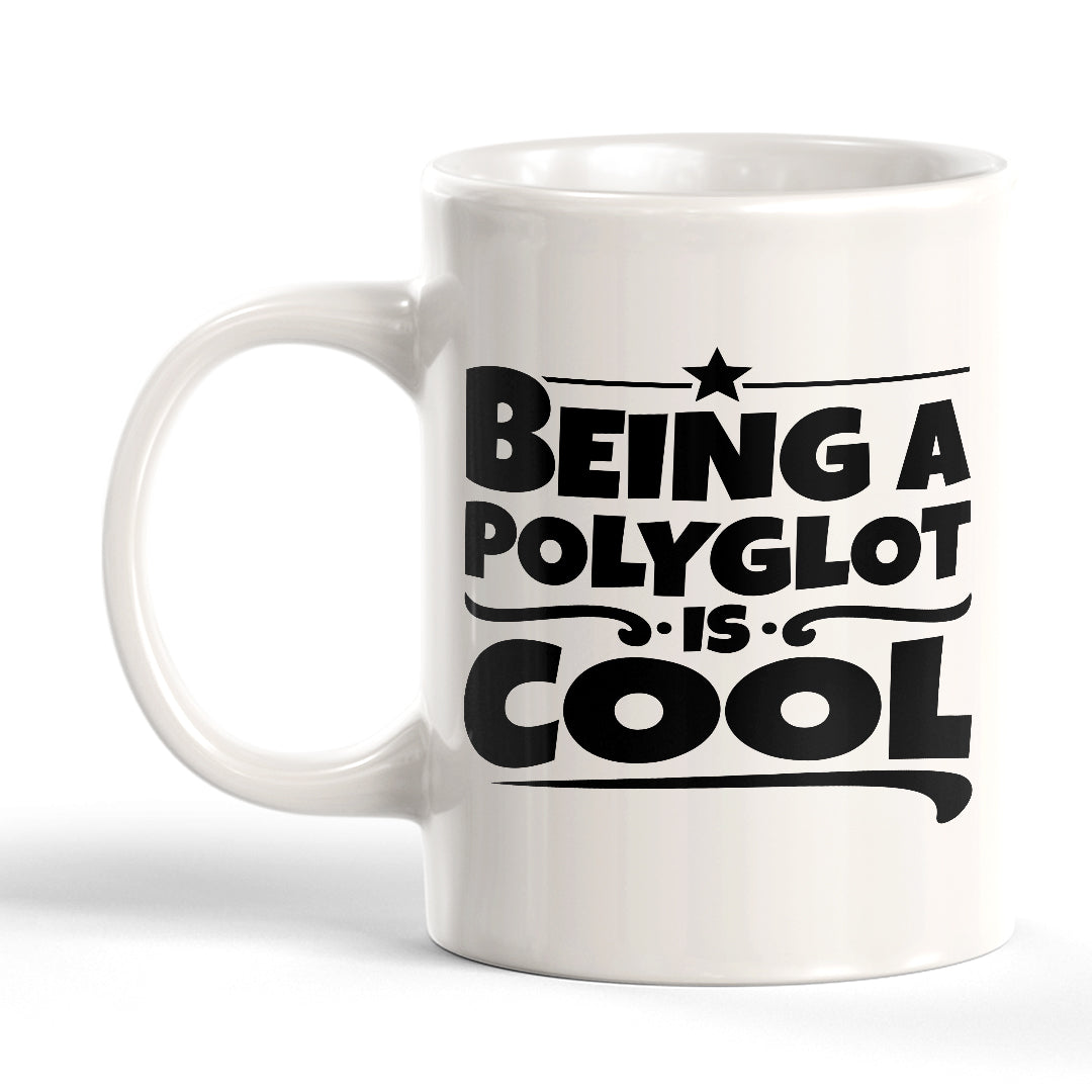 Being A Polyglot Is Cool 11oz Plastic or Ceramic Coffee Mug | Motivational Phrases