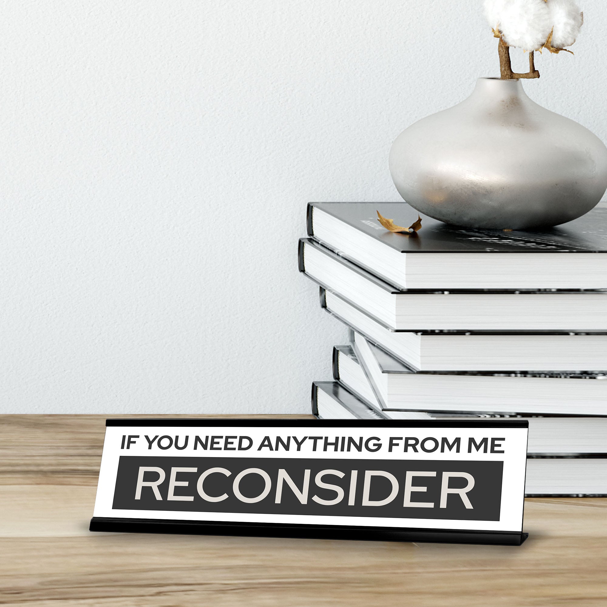 Signs ByLITA If You Need Anything From Me Reconsider Black Frame Desk Sign (2x8")