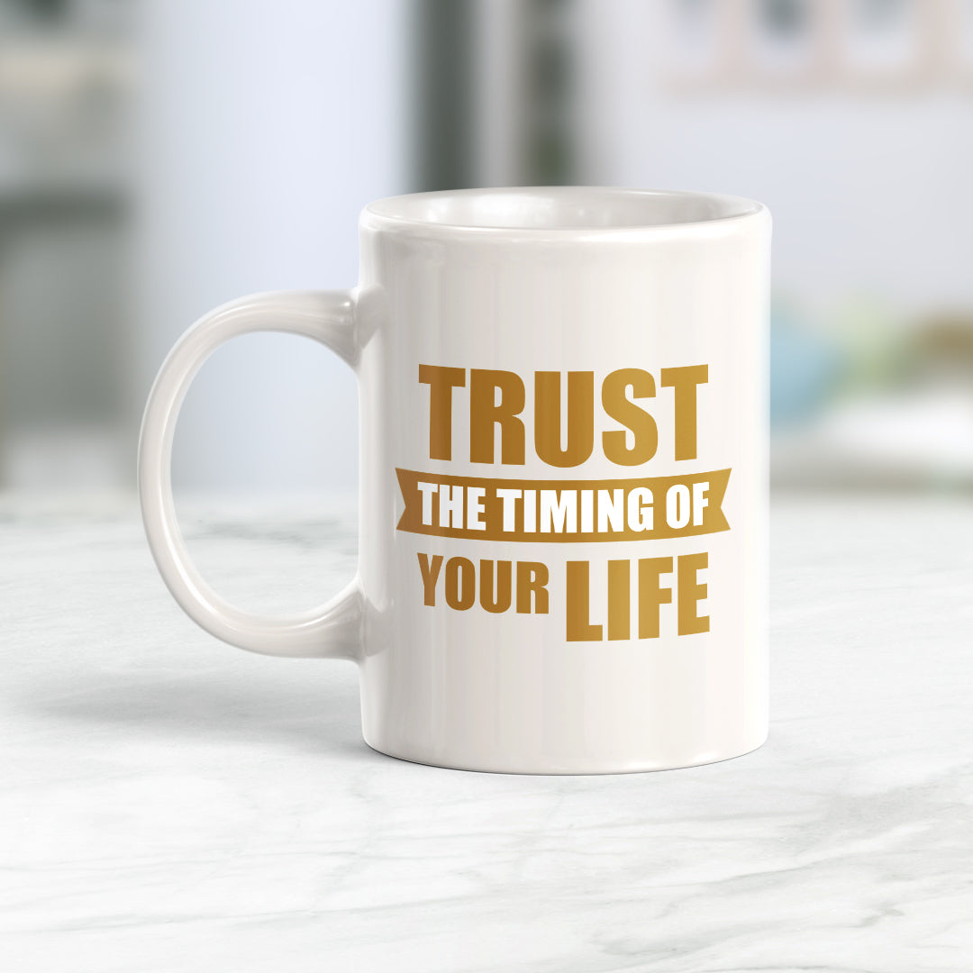 Trust The Timing Of Your Life 11oz Plastic or Ceramic Mug | Motivational Phrases