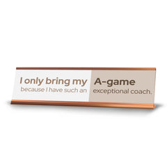 Signs ByLITA I Only Bring My A-game Because I Have Such an Exceptional Coach Gold Frame, Desk Sign (2x8")